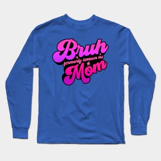 Bruh Formerly Knowns As Mom Funny Long Sleeve T-Shirt